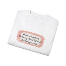 Load image into Gallery viewer, Having a Daughter is Like Having a Broke Best Friend Who Thinks You're Rich