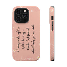 Load image into Gallery viewer, Having a Daughter is Like Having a Broke Best Friend Who Thinks You're Rich - iPhone MagSafe Tough Cases