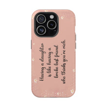 Load image into Gallery viewer, Having a Daughter is Like Having a Broke Best Friend Who Thinks You're Rich - iPhone MagSafe Tough Cases