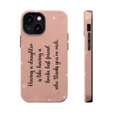 Load image into Gallery viewer, Having a Daughter is Like Having a Broke Best Friend Who Thinks You're Rich - iPhone MagSafe Tough Cases