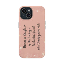 Load image into Gallery viewer, Having a Daughter is Like Having a Broke Best Friend Who Thinks You're Rich - iPhone MagSafe Tough Cases