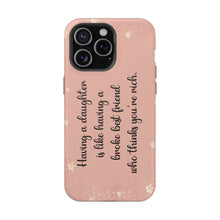 Load image into Gallery viewer, Having a Daughter is Like Having a Broke Best Friend Who Thinks You're Rich - iPhone MagSafe Tough Cases