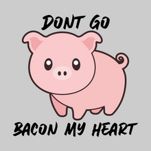 Load image into Gallery viewer, Piggy - Don't Go Bacon My Heart