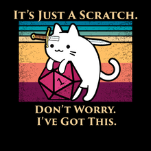 Load image into Gallery viewer, Cat Rolls a Natural 1 - It's Just a Scratch. Don't Worry. I've Got This.