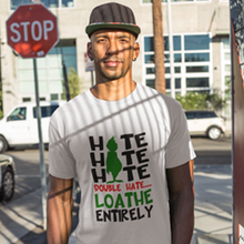 Load image into Gallery viewer, Grinch - Hate, Hate, Hate. Double Hate. Loathe Entirely.