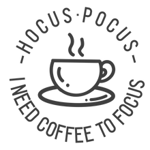 Load image into Gallery viewer, Hocus Pocus - I Need Coffee to Focus