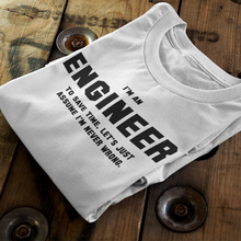 Load image into Gallery viewer, Engineer - I'm an Engineer. To save time, let's just assume I'm never wrong.
