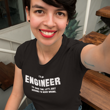 Load image into Gallery viewer, Engineer - I'm an Engineer. To save time, let's just assume I'm never wrong.