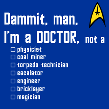 Load image into Gallery viewer, Star Trek's Blue Shirt - Dammit, man, I'm a DOCTOR, not a...