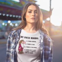 Load image into Gallery viewer, My Four Moods: I need coffee. I need a nap. I need a vacation. I need duct tape, a rope, a shovel, and an alibi.