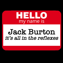 Load image into Gallery viewer, Hello, my name is...Jack Burton - it's all in the reflexes
