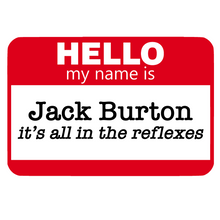 Load image into Gallery viewer, Hello, my name is...Jack Burton - it's all in the reflexes