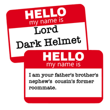 Load image into Gallery viewer, Hello, my name is...Lord Dark Helmet - I am your father's brother's nephew's cousin's former roommate.