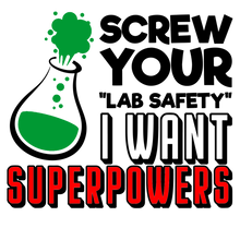 Load image into Gallery viewer, Screw Your "Lab Safety" I Want Superpowers