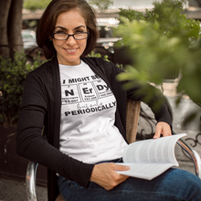 Load image into Gallery viewer, NERDY - I might be nerdy, but only periodically.