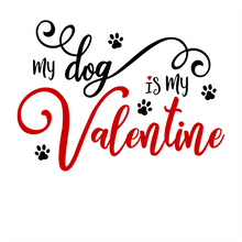 Load image into Gallery viewer, My Dog Is My Valentine