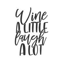 Load image into Gallery viewer, Wine A Little. Laugh A Lot.