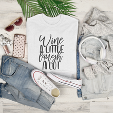 Load image into Gallery viewer, Wine A Little. Laugh A Lot.