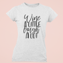 Load image into Gallery viewer, Wine A Little. Laugh A Lot.