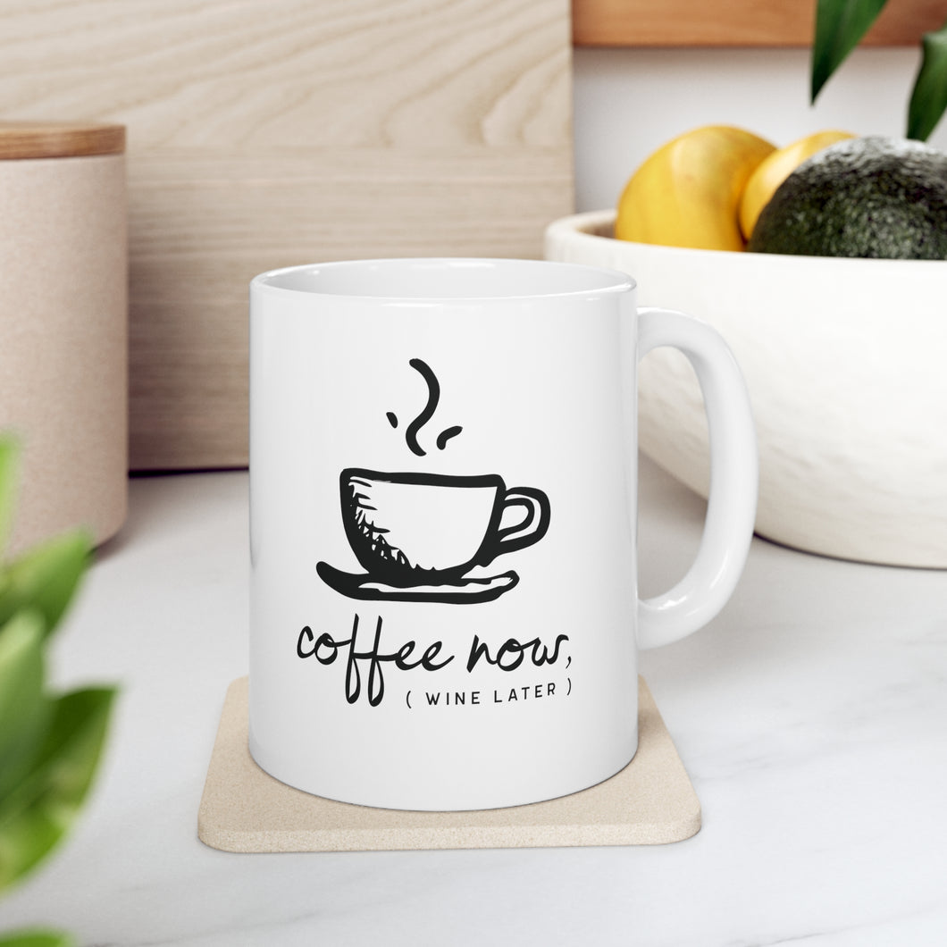 Coffee Now, (Wine Later) - 11 oz Ceramic Mug