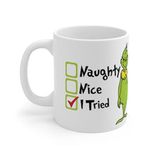 Load image into Gallery viewer, Grinch - Naughty. Nice. I Tried Ceramic Mug 11oz / Dr. Seuss / Christmas / Holiday
