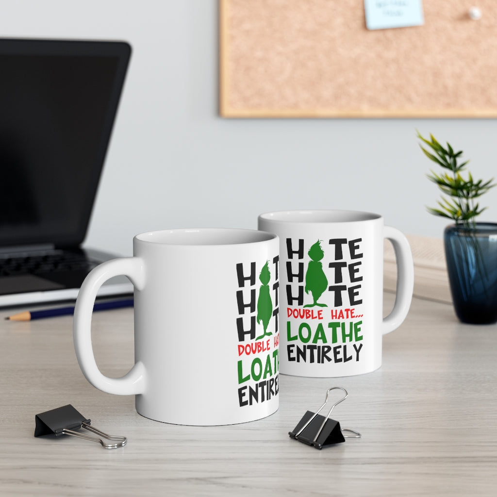 Grinch - Hate, Hate, Hate. Double Hate. Loathe Entirely Ceramic Mug 11oz / Dr. Seuss / Christmas / Holiday