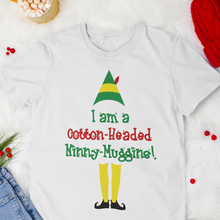 Load image into Gallery viewer, I&#39;m a Cotton-Headed Ninny-Muggins! by Buddy the Elf
