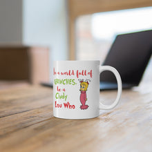 Load image into Gallery viewer, Cindy Lou Who - In a World Full of Grinches, be a Cindy Lou Who Ceramic Mug 11oz / Grinch / Dr. Seuss / Christmas / Holiday
